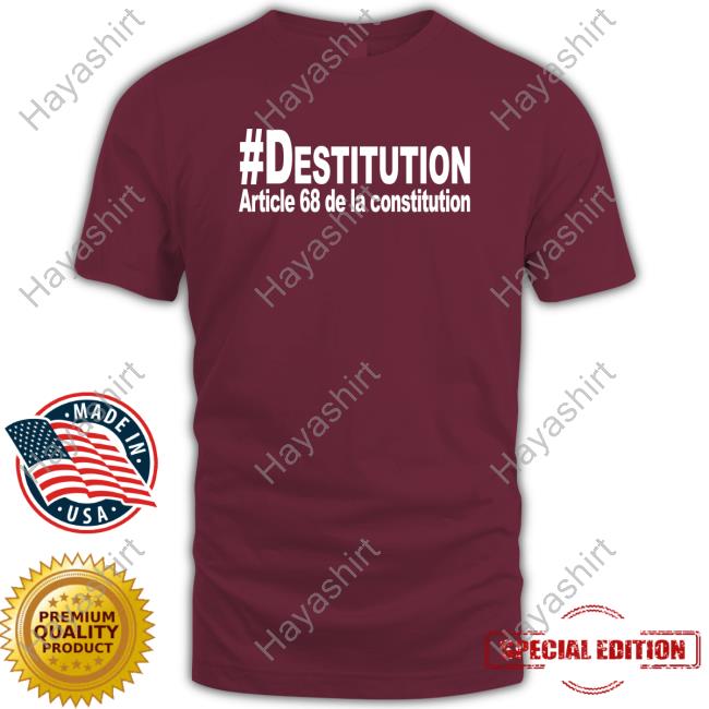 #Destitution Article 68 De La Constitution Tee Shirt